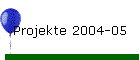 Projekte 2004-05