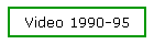 Video 1990-95